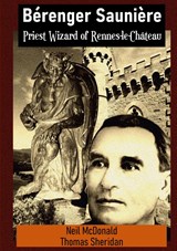 Bérenger Saunière Priest Wizard of Rennes-le-Château - Neil Mcdonald ; Thomas Sheridan - 9781304679000