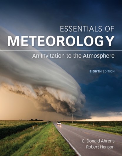 Essentials of Meteorology, C. Donald (Modesto Junior College) Ahrens ; Robert (N/A) Henson ; Robert (National Center for Atmospheric Research) Henson - Paperback - 9781305628458