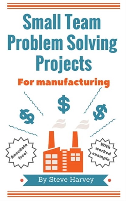 Small Team Problem Solving Projects For Manufacturing, Steve Harvey - Ebook - 9781310002533