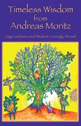 Timeless Wisdom from Andreas Moritz - Andreas Moritz - 9781310002601