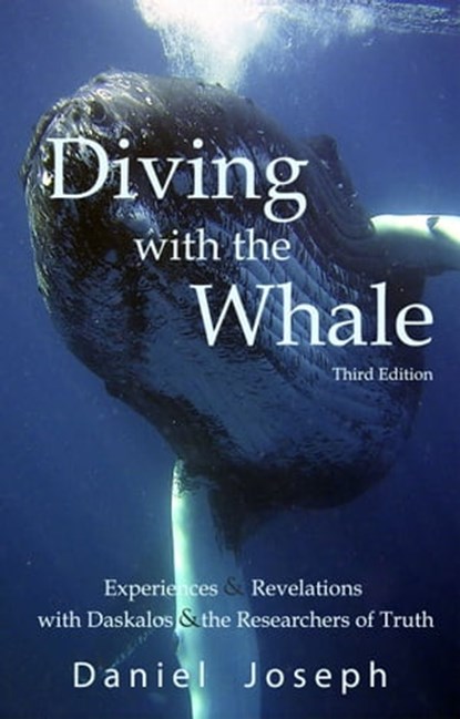 Diving With The Whale Inspirations & Revelations with Daskalos & the Researchers of Truth (Third Edition), Daniel Joseph - Ebook - 9781310015175