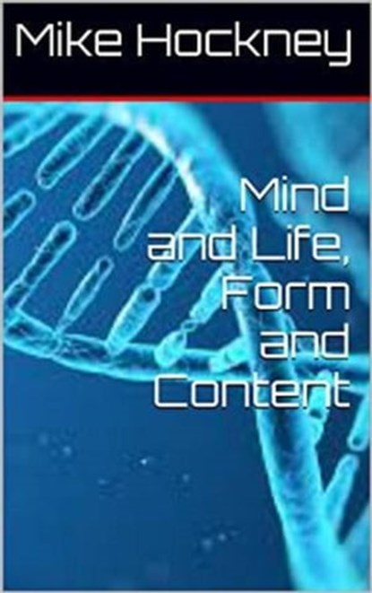 Mind and Life, Form and Content, Mike Hockney - Ebook - 9781310016141