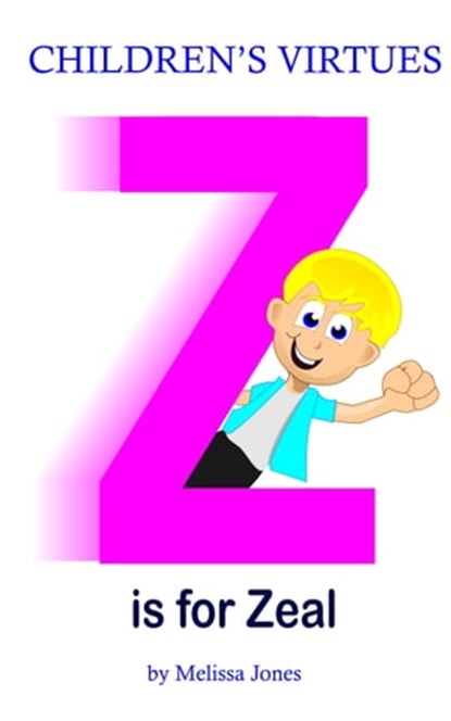Children's Virtues: Z is for Zeal, Melissa Jones - Ebook - 9781310042270