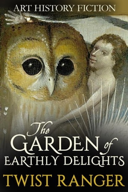 The Garden of Earthly Delights, Twist Ranger - Ebook - 9781310043000