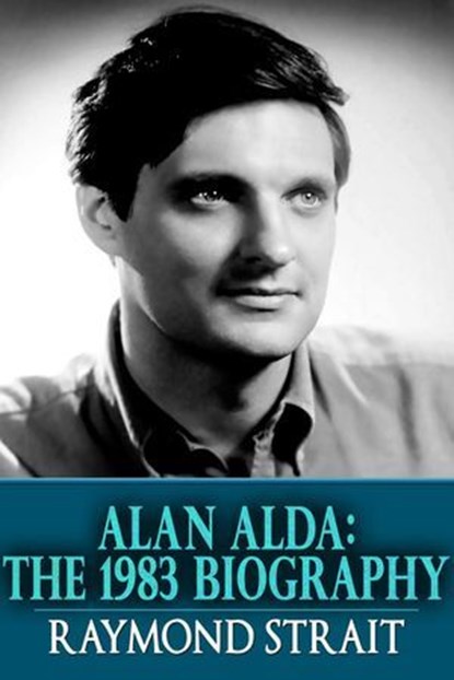Alan Alda: The 1983 Biography, Raymond Strait - Ebook - 9781310049248