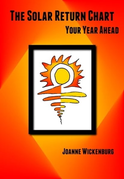 The Solar Return Chart: Your Year Ahead, Joanne Wickenburg - Ebook - 9781310049408