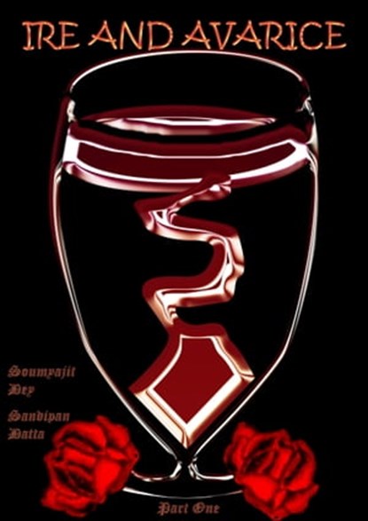 Ire and Avarice Part One, Sandipan Datta ; Soumyajit Dey - Ebook - 9781310062636