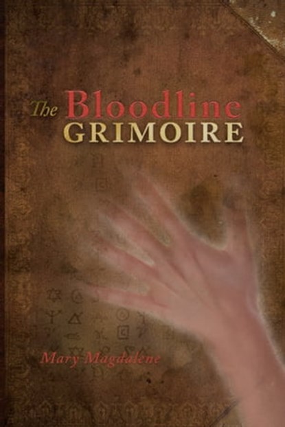 The Bloodline Grimoire, Mary Magdalene - Ebook - 9781310063213