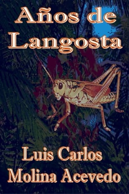Años de Langosta, Luis Carlos Molina Acevedo - Ebook - 9781310064555