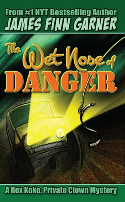 The Wet Nose of Danger: A Rex Koko, Private Clown Mystery #3, James Finn Garner - Ebook - 9781310068638