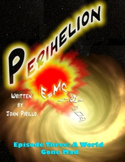 Perihelion, Episode Three: A World Gone Mad, John Pirillo - Ebook - 9781310071232
