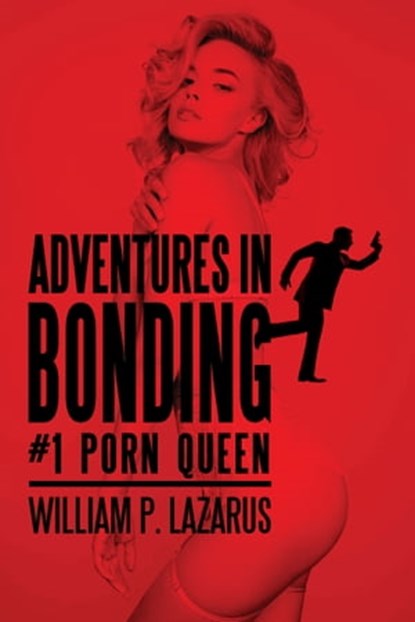 Adventures in Bonding #1: Porn Queen, William P. Lazarus - Ebook - 9781310071454