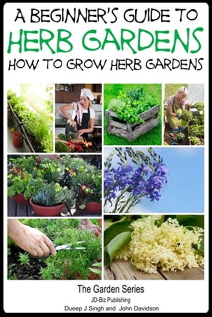 A Beginner’s Guide to Herb Gardening: How to Grow Herb Gardens, Dueep Jyot Singh ; John Davidson - Ebook - 9781310075643