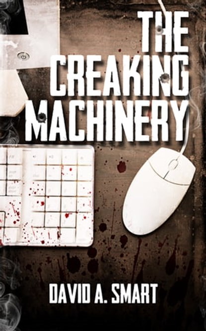 The Creaking Machinery, David Smart - Ebook - 9781310077739