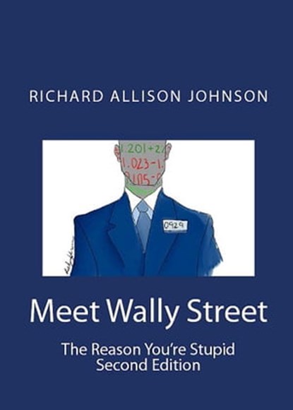 Meet Wally Street. The Reason You're Stupid., Richard Allison Johnson - Ebook - 9781310085833
