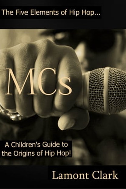MCs: A Children's Guide to the Origins of Hip Hop, Lamont Clark - Ebook - 9781310099113
