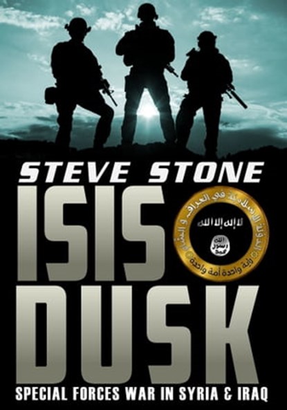 ISIS Dusk: Special Forces War in Syria and Iraq, Steve Stone - Ebook - 9781310099120