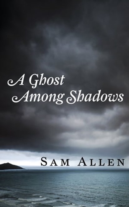 A Ghost Among Shadows, Sam Allen - Ebook - 9781310105418