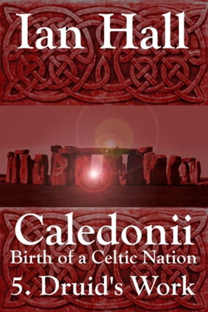 Caledonii: Birth of a Celtic Nation. 5. A Druid's Work, Ian Hall - Ebook - 9781310112942