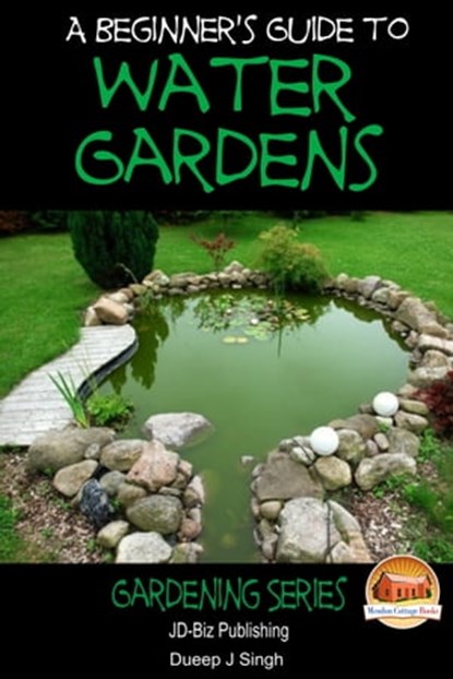 A Beginner's Guide to Water Gardens, Dueep J. Singh - Ebook - 9781310118432