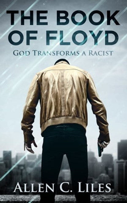 The Book of Floyd/God Transforms a Racist, Allen C. Liles - Ebook - 9781310122118