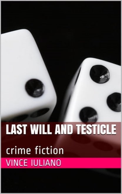 Last Will and Testicle, Vince Iuliano - Ebook - 9781310132667