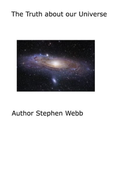 The Truth About Our Universe, Stephen Webb - Ebook - 9781310137174