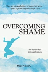 Overcoming Shame: The World's Most Universal Problem - Mike Phillips - 9781310139178