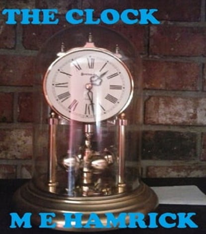 The Clock, M. E. Hamrick - Ebook - 9781310142734
