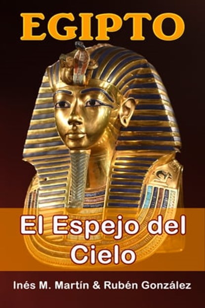 Egipto el Espejo del Cielo, Inés M. Martín ; Rubén González - Ebook - 9781310144189
