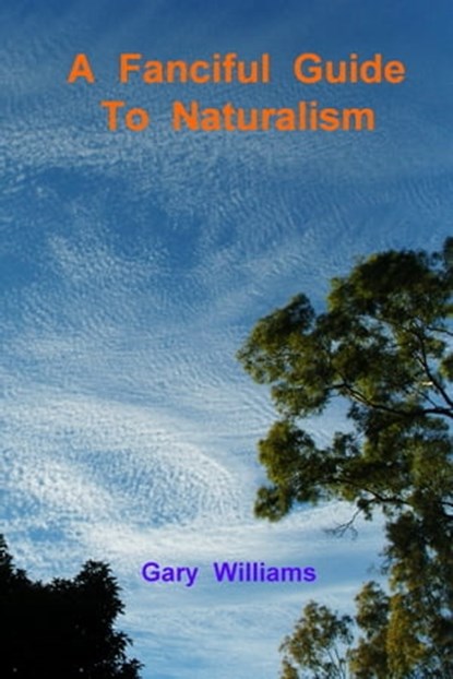 A Fanciful Guide to Naturalism, Gary Williams - Ebook - 9781310159176