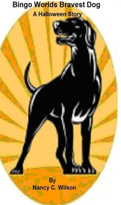 Bingo - The Worlds Bravest Dog - A Halloween Story, Nancy C. Wilson - Ebook - 9781310162770