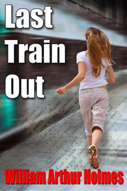 Last Train Out, William Arthur Holmes - Ebook - 9781310164095