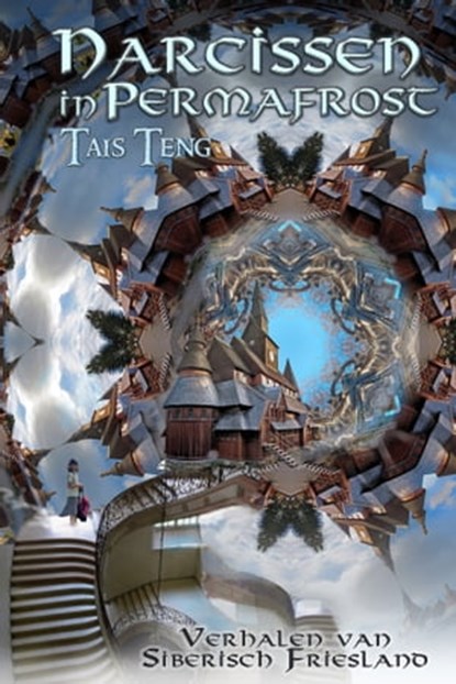 Narcissen in Permafrost, verhalen van Siberisch Friesland, Tais Teng - Ebook - 9781310171116