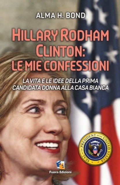 Hillary Rodham Clinton: Le mie confessioni, Alma H. Bond - Ebook - 9781310185366