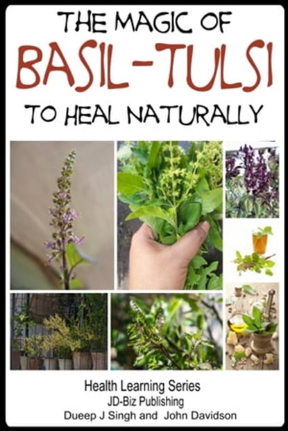 The Magic of Basil: Tulsi To Heal Naturally, Dueep Jyot Singh ; John Davidson - Ebook - 9781310194764