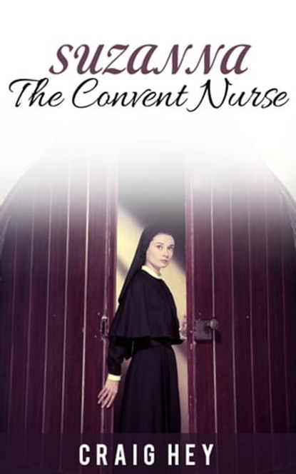 Suzanna The Convent Nurse, Craig Hey - Ebook - 9781310194863