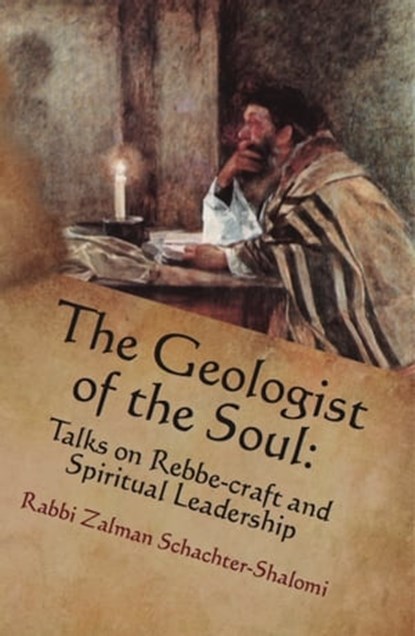 The Geologist of the Soul: Talks on Rebbe-craft and Spiritual Leadership, Zalman Schachter-Shalomi - Ebook - 9781310197062