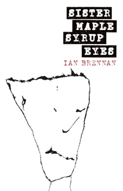 Sister Maple Syrup Eyes, Ian Brennan - Ebook - 9781310201738