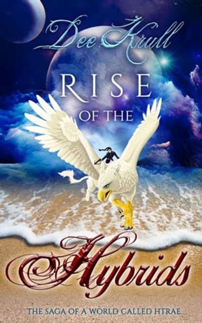 Rise of the Hybrids The Saga of a World Called Htrae, Dee Krull - Ebook - 9781310207525
