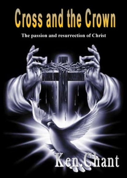 The Cross and the Crown, Ken Chant - Ebook - 9781310209581