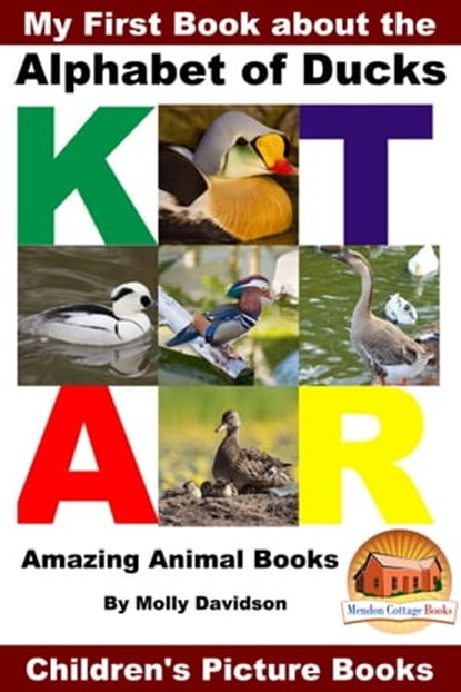 My First Book about the Alphabet of Ducks: Amazing Animal Books - Children's Picture Books, Molly Davidson - Ebook - 9781310215506