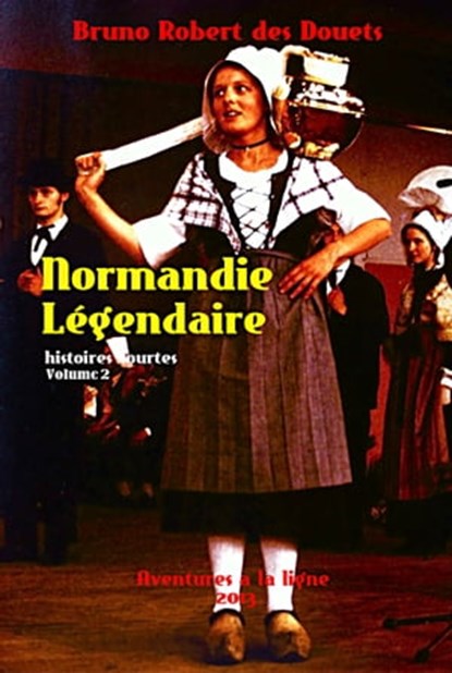 Normandie légendaire: histoires courtes 2, Bruno Robert des Douets - Ebook - 9781310216084
