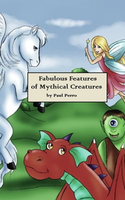 Fabulous Features of Mythical Creatures, Paul Perro - Ebook - 9781310241062