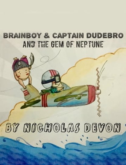 Brainboy & Captain Dudebro and the Gem of Neptune, Nicholas Devon - Ebook - 9781310246807