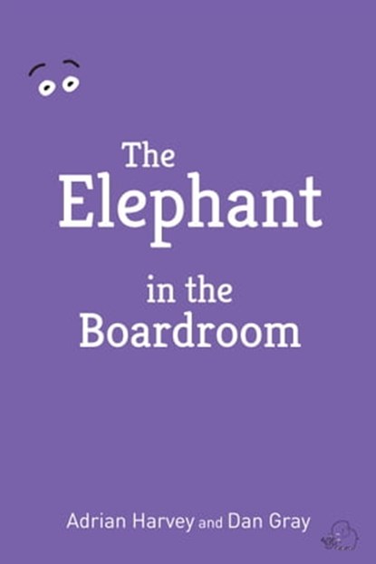 The Elephant in the Boardroom, Adrian Harvey & Dan Gray - Ebook - 9781310250323
