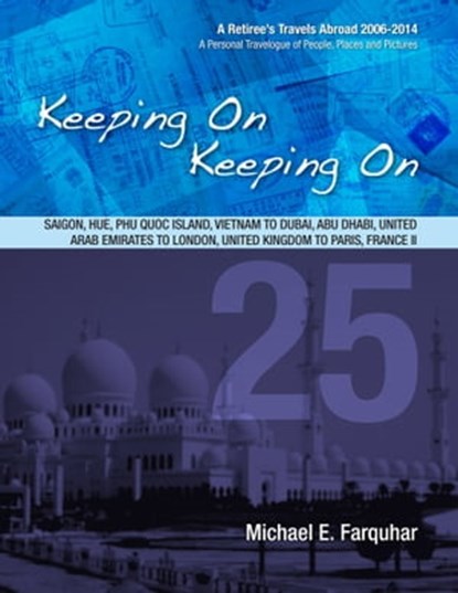 Keeping On Keeping On: 25---Saigon, Hue, Phu Quoc Island, Vietnam; Dubai, Abu Dhabi, United Arab Emirates; London, United Kingdom; Paris, France II, Michael Farquhar - Ebook - 9781310259258