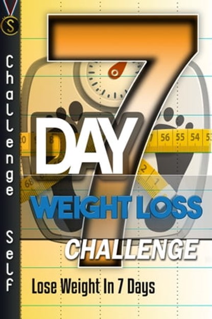7-Day Weight Loss Challenge: Lose Weight In 7 Days, Challenge Self - Ebook - 9781310263545