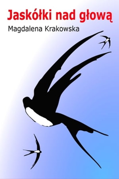 Jaskółki nad głową: Polish Edition po polsku, Magdalena Krakowska - Ebook - 9781310274602