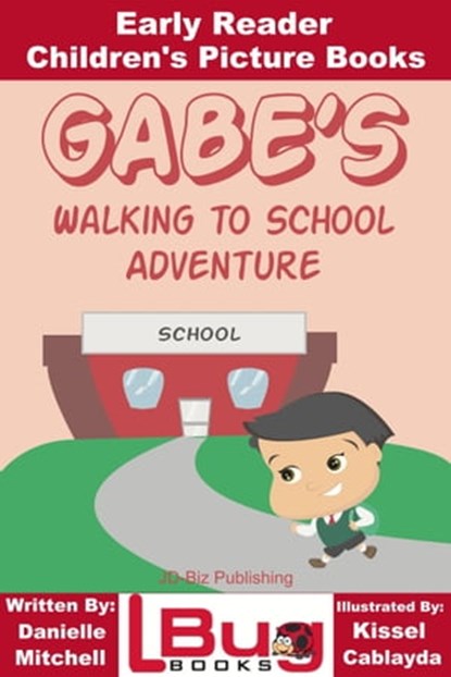 Gabe's Walking to School Adventure: Early Reader - Children's Picture Books, Mendon Cottage Books - Ebook - 9781310279003